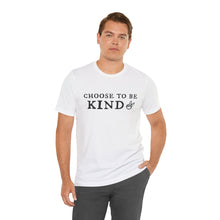 Load image into Gallery viewer, 'Choose To Be Kind' Adult Shirt