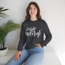 Load image into Gallery viewer, 'Stay Weird' Sweatshirt