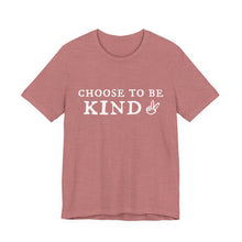 Load image into Gallery viewer, 'Choose To Be Kind' Adult Shirt