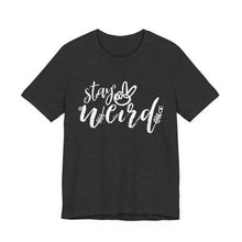 Load image into Gallery viewer, 'Stay Weird' Adult Shirt